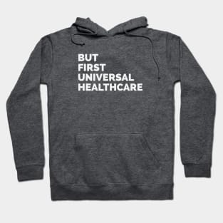 But First Universal Healthcare Hoodie